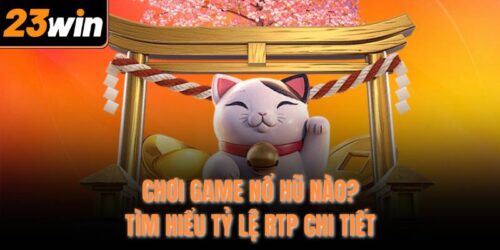choi game no hu nao tim hieu ty le rtp chi tiet