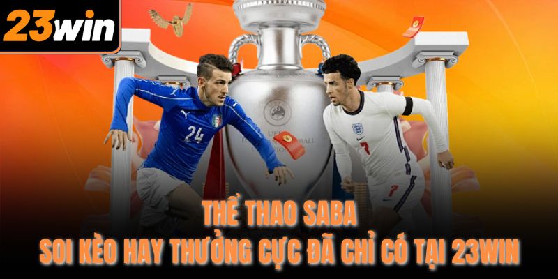 the thao saba – soi keo hay thuong cuc da chi co tai 23win